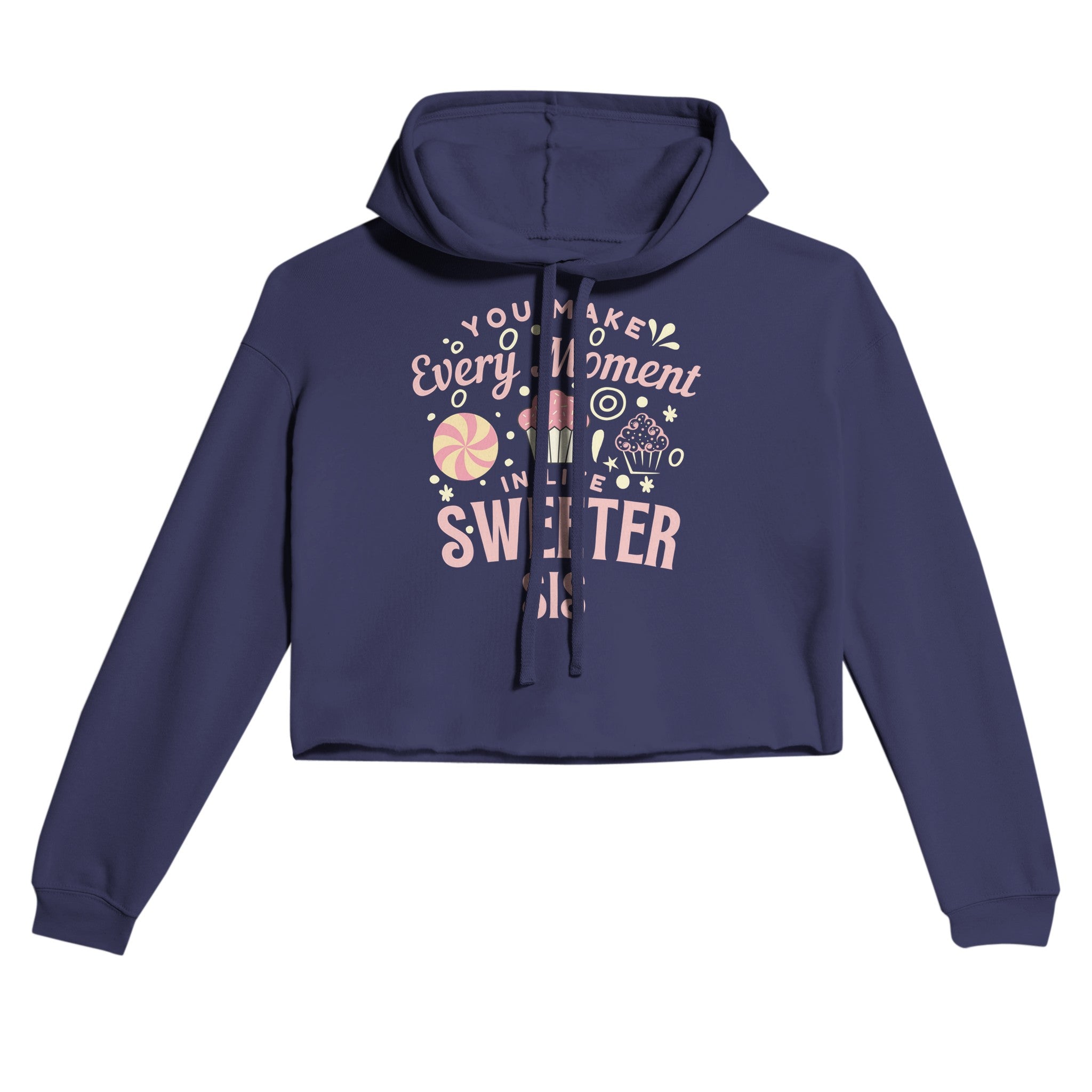 Sis, You Make Life Sweeter Cropped Hoodie Sis, You Make Life Sweeter Cropped Hoodie
