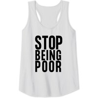 Stop Being Poor Shirt Tank Tank Top Stop Being Poor Shirt Tank Tank Top