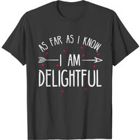 As Far As I Know I Am Delightful shirt As Far As I Know I Am Delightful shirt